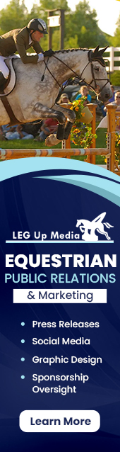 Leg Up Media Ad with text that says Equestrian Public Relations & Marketing. Press Releases. Social Media. Graphic Design. Sponsorship
              Oversight. 